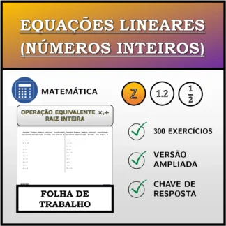 Folha de trabalho: Equações lineares (números inteiros), transformação equivalente (multiplicação, divisão), raiz inteira